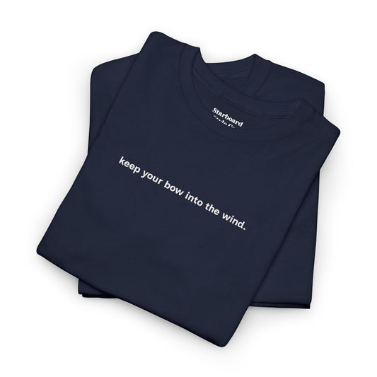 Keep Your Bow Into the Wind Tee